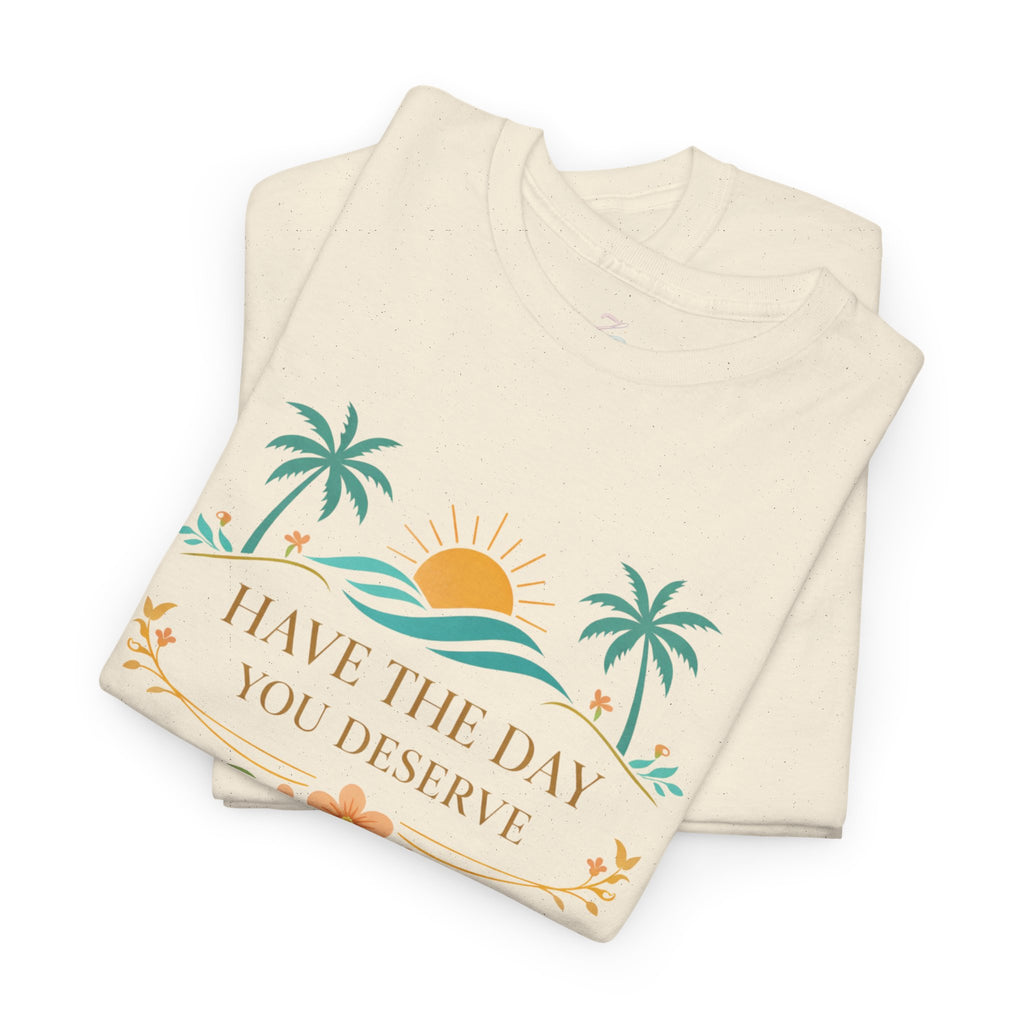 Have The Day You Deserve T-Shirt — Tropical Sunset Palm Tee