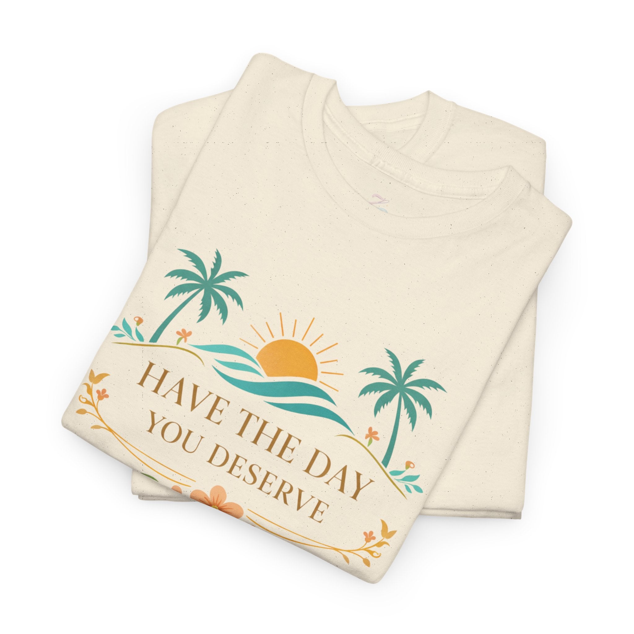 Have The Day You Deserve T-Shirt — Tropical Sunset Palm Tee