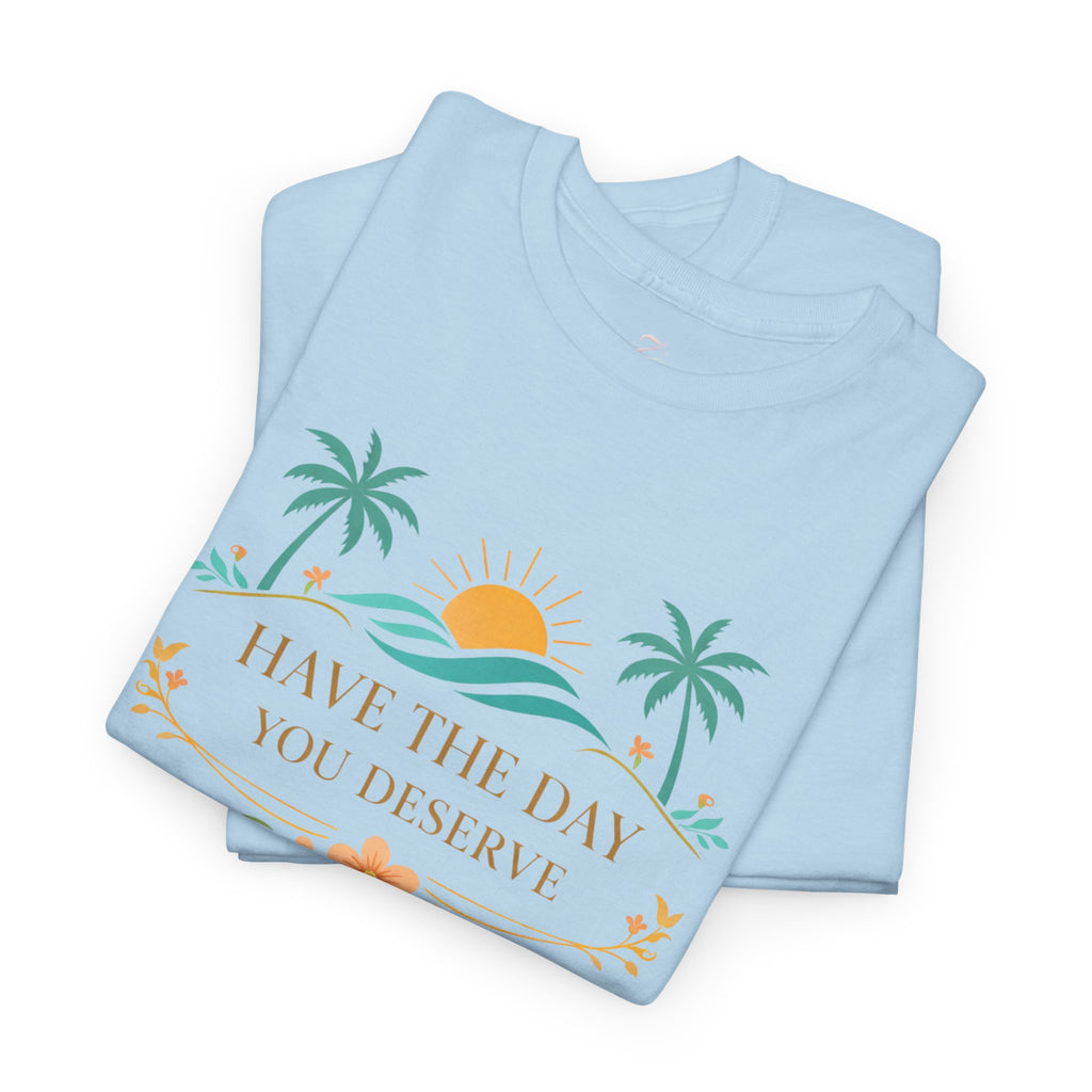 Have The Day You Deserve T-Shirt — Tropical Sunset Palm Tee