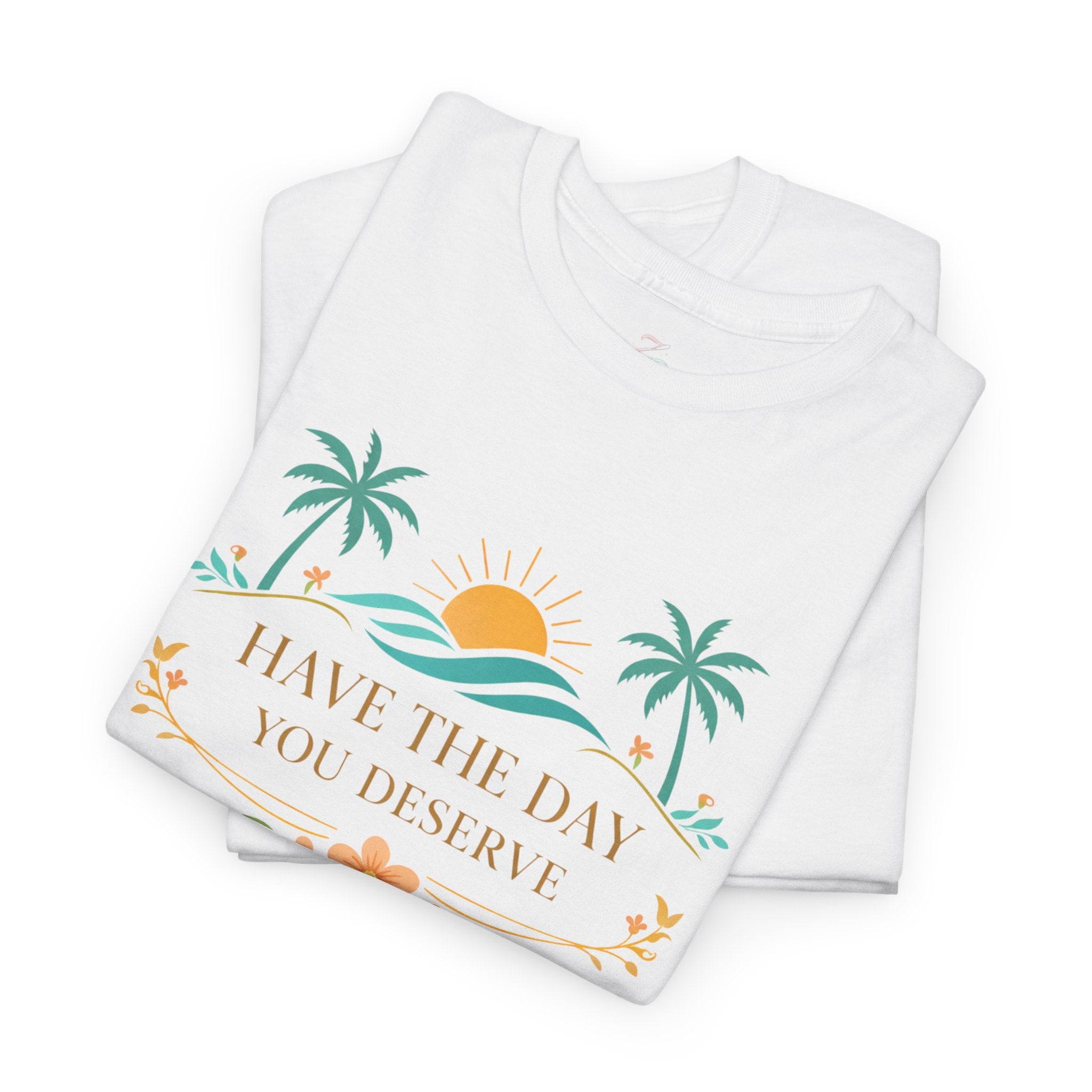 Have The Day You Deserve T-Shirt — Tropical Sunset Palm Tee