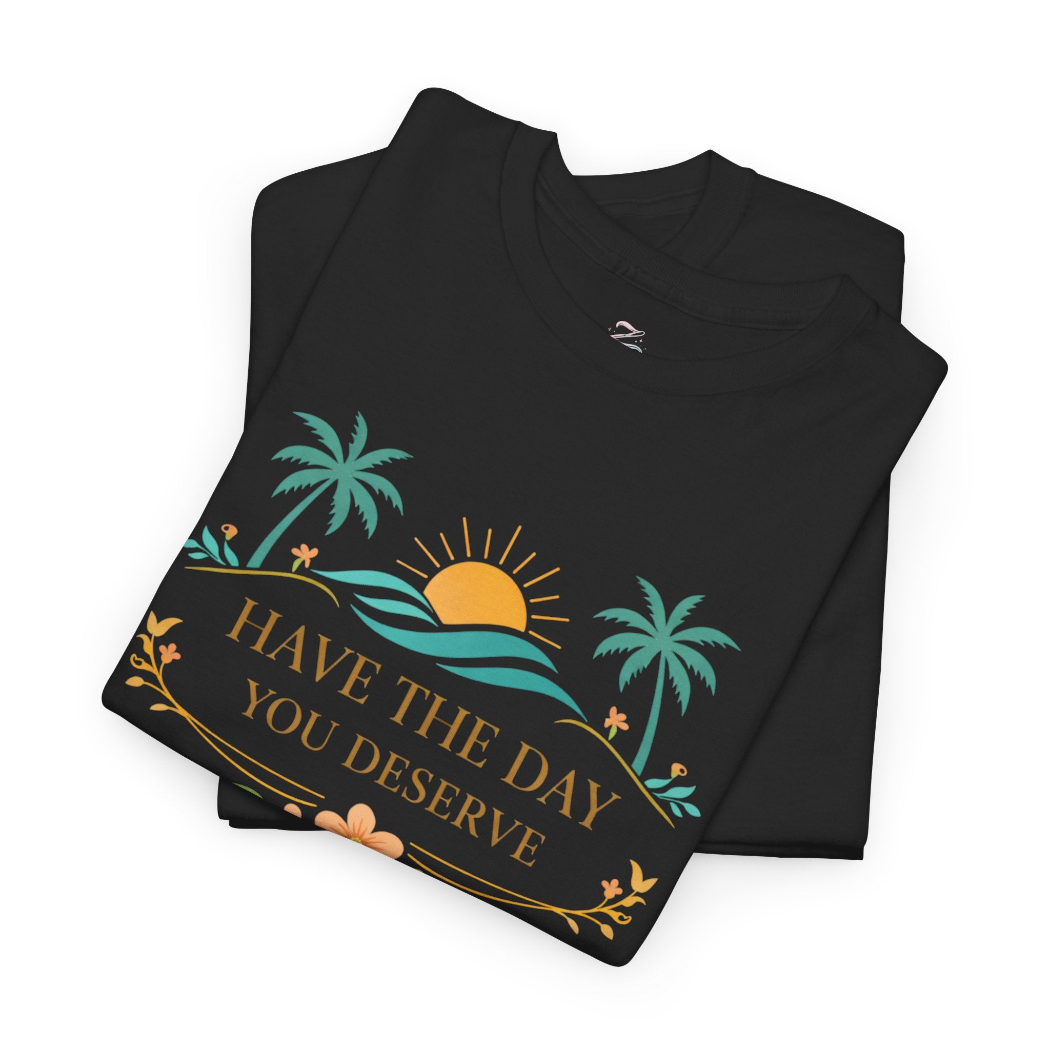 Have The Day You Deserve T-Shirt — Tropical Sunset Palm Tee