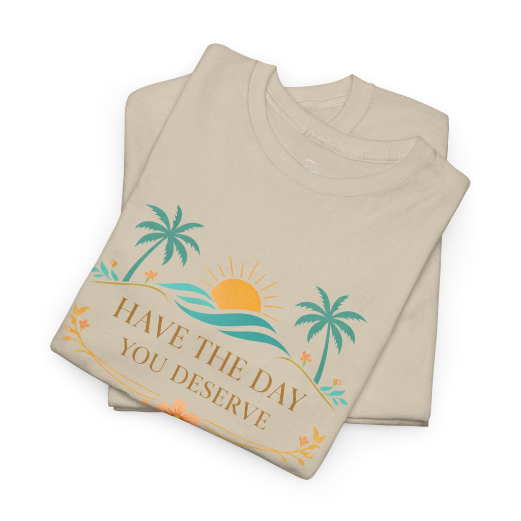 Have The Day You Deserve T-Shirt — Tropical Sunset Palm Tee
