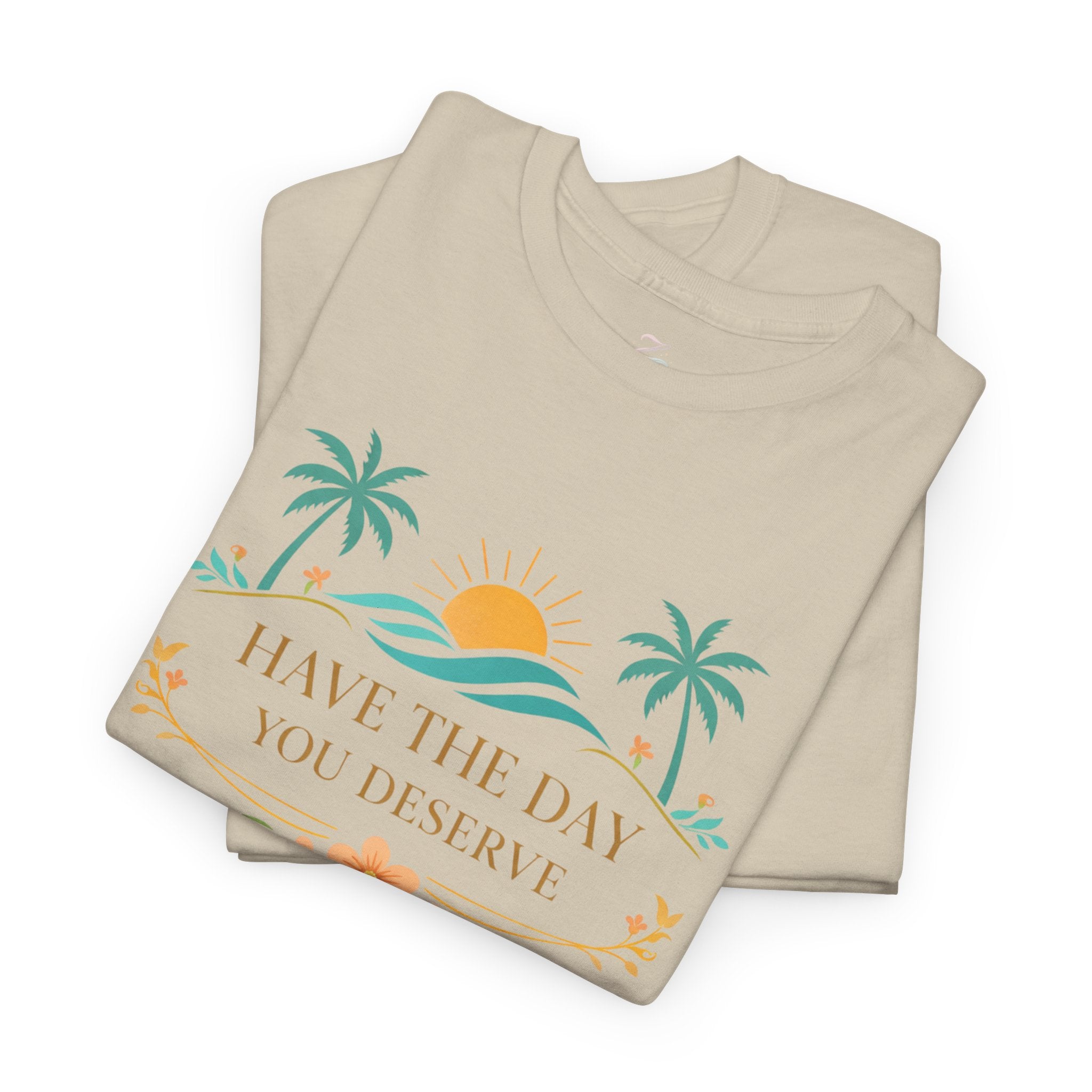 Have The Day You Deserve T-Shirt — Tropical Sunset Palm Tee