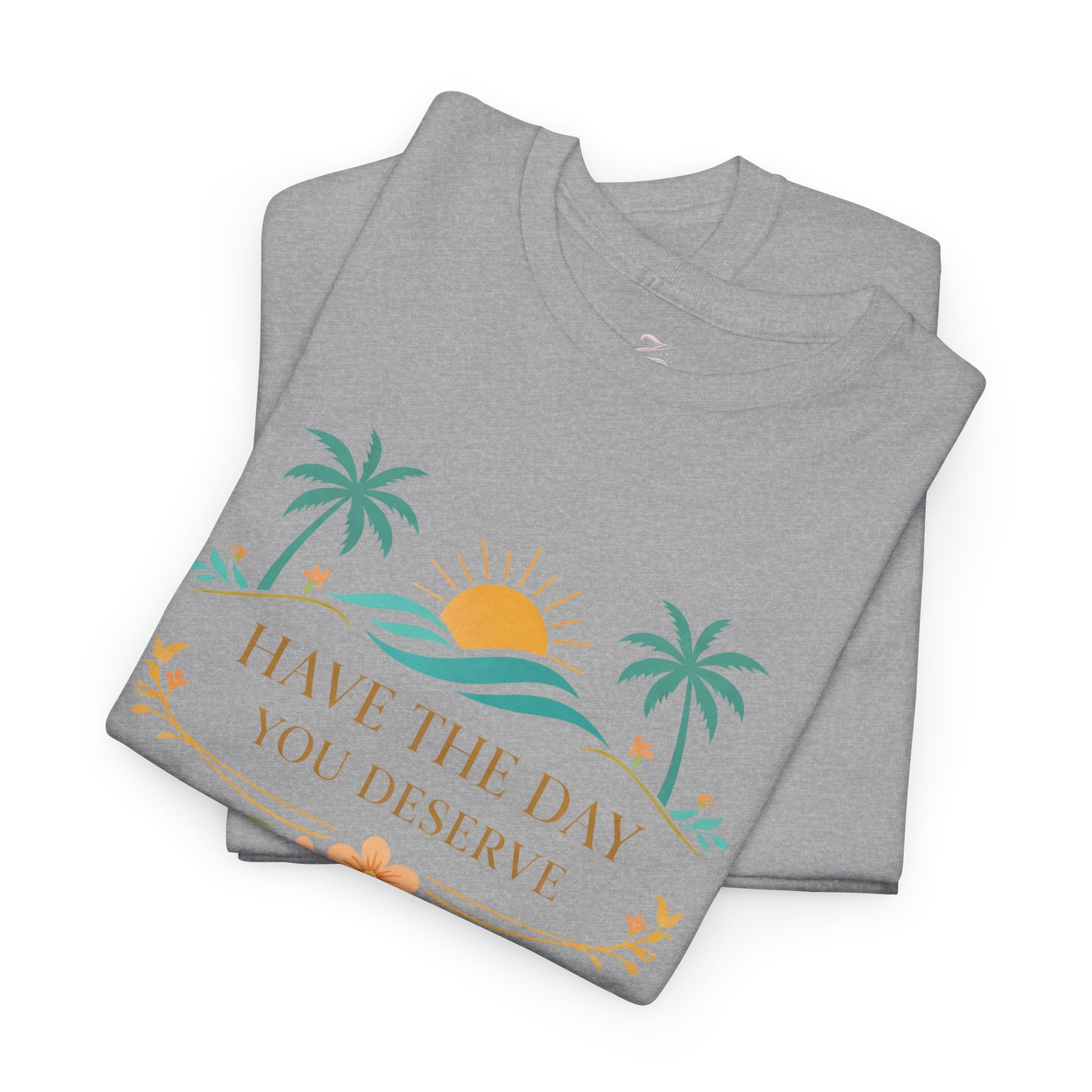 Have The Day You Deserve T-Shirt — Tropical Sunset Palm Tee