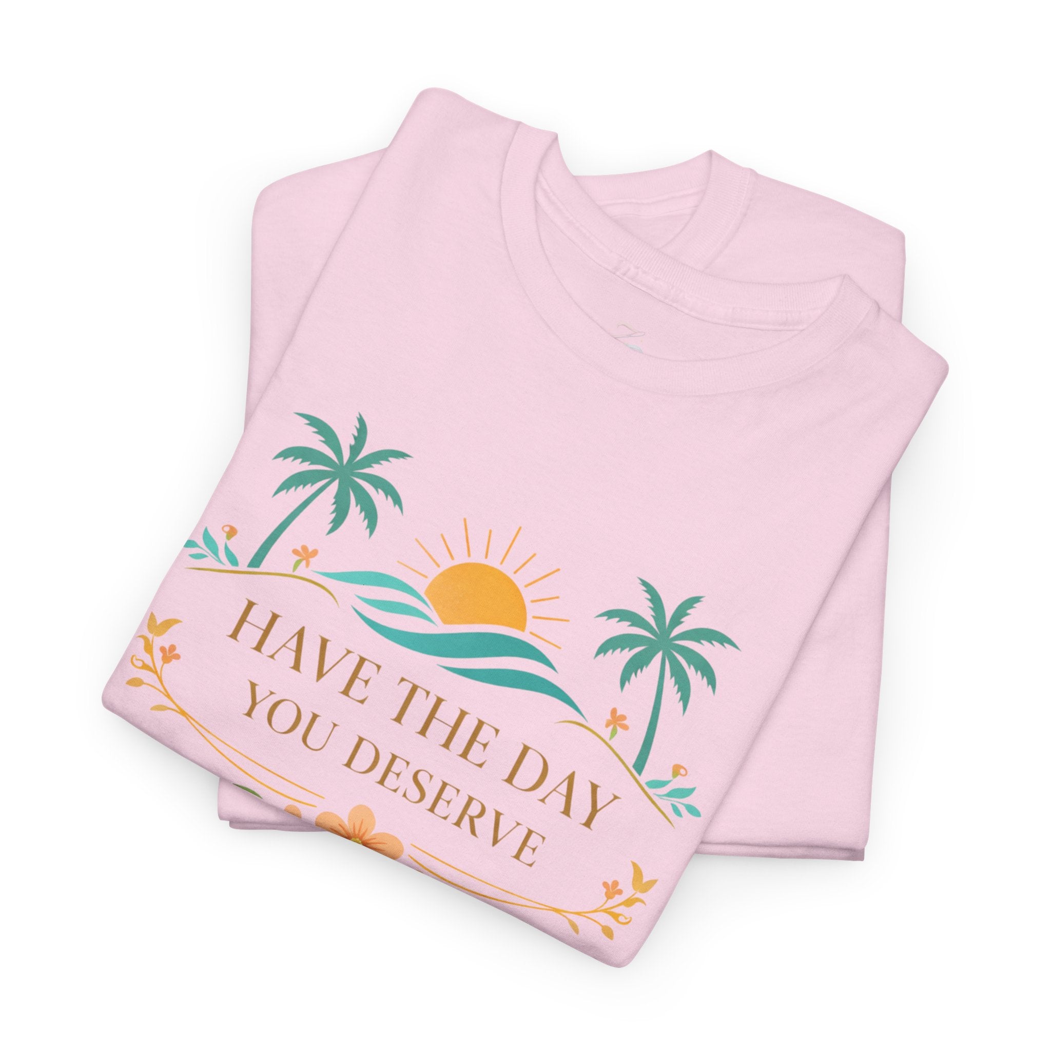 Have The Day You Deserve T-Shirt — Tropical Sunset Palm Tee