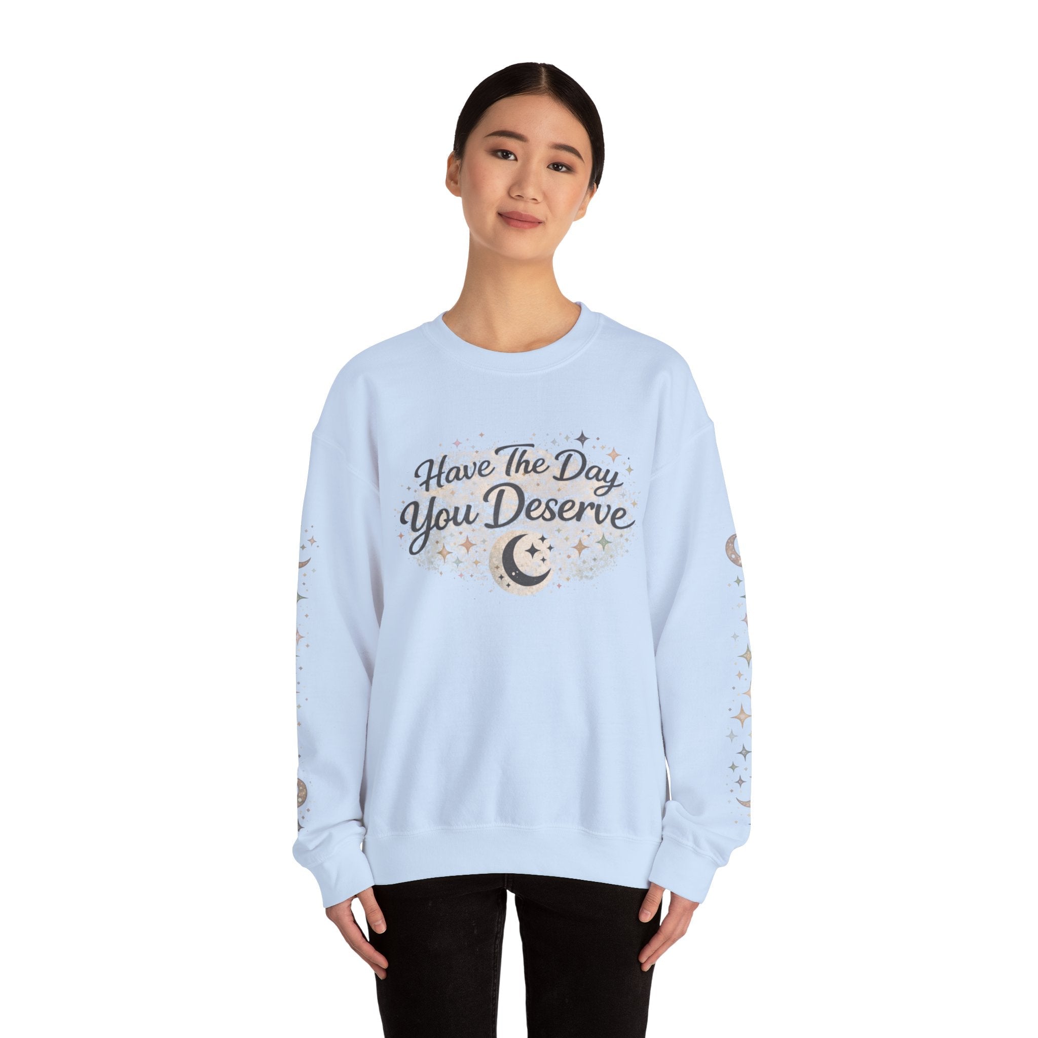 “Have the Day You Deserve” Crewneck – Elegant Minimalist Sweatshirt, Quiet Confidence, Cozy Luxury Streetwear - Zyrelia Official