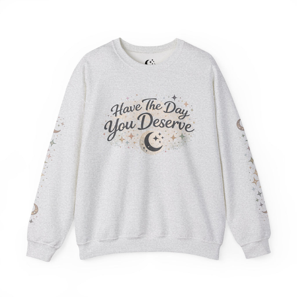 “Have the Day You Deserve” Crewneck – Elegant Minimalist Sweatshirt, Quiet Confidence, Cozy Luxury Streetwear - Zyrelia Official