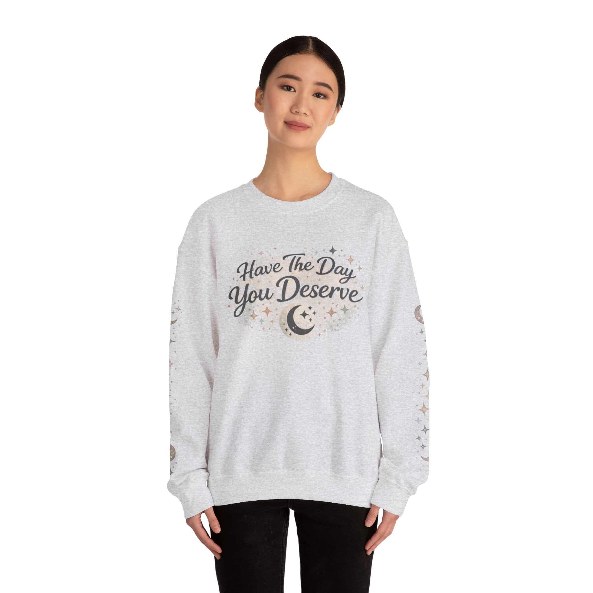 “Have the Day You Deserve” Crewneck – Elegant Minimalist Sweatshirt, Quiet Confidence, Cozy Luxury Streetwear - Zyrelia Official